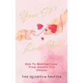 Your SP Loves You: How To Manifest Love From Anyone You Choose