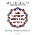 Affirmations Coloring Book: Relieve Stress & Relax with this Affirmation & Mandala Patterns Coloring Book for Adults
