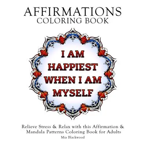 Affirmations Coloring Book: Relieve Stress & Relax with this Affirmation & Mandala Patterns Coloring Book for Adults