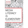 Media Literacy is Elementary: Teaching Youth to Critically Read and Create Media- Second Edition