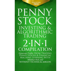 Penny Stock Investing & Algorithmic Trading: 2-in-1 Compilation Generate Profits from Trading Penny Stocks & Financial Machine Learning With Minimal R