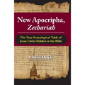 New Apocripha, Zechariah: The True Genealogical Table of Jesus Christ Hidden in the Bible