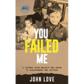 You Failed Me: A Journey from Neglect and Abuse to Achievement and Success