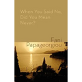 When You Said No, Did You Mean Never?