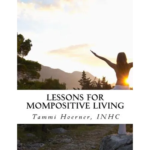 Lessons for MomPositive Living: Attainable Wellness for Modern Moms