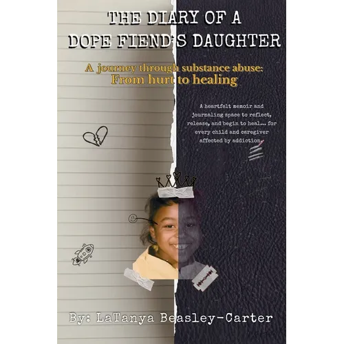 The Diary of a Dope Fiend's Daughter: A journey through substance abuse: From hurt to healing