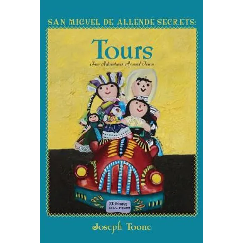 San Miguel de Allende Secrets: Tours, Fun Adventures Around Town