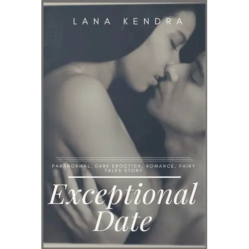Exceptional Date: Paranormal, dark eroctica, romance, fairy tales story