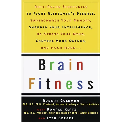 Brain Fitness: Anti-Aging to Fight Alzheimer's Disease, Supercharge Your Memory, Sharpen Your Intelligence, De-Stress Your Mind, Control Mood Swings,