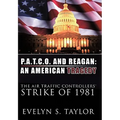 P.A.T.C.O. and Reagan: AN AMERICAN TRAGEDY: The Air Traffic Controllers' Strike of 1981