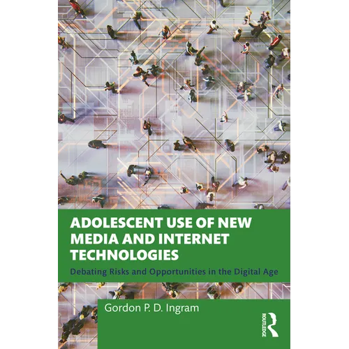 Adolescent Use of New Media and Internet Technologies: Debating Risks and Opportunities in the Digital Age