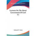 Lectures On The Moral Government Of God V1