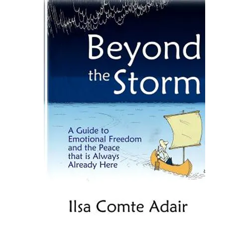Beyond The Storm: A Guide to Emotional Freedom and the Peace that is Always Already Here.