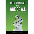 Deep Thinking in the Age of AI: Why Critical Thinking and Deep Focus are Essential in a Machine-Driven World