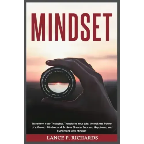 Mindset: Transform Your Thoughts, Transform Your Life: Unlock the Power of a Growth Mindset and Achieve Greater Success, Happin