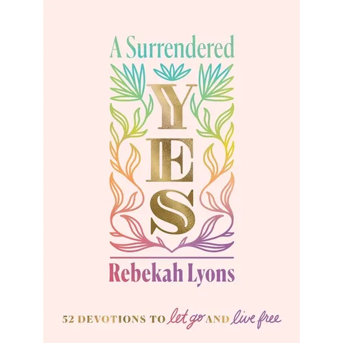 A Surrendered Yes: 52 Devotions to Let Go and Live Free (a 52-Week Devotional)