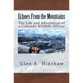 Echoes From the Mountains: The Life and Adventures of a Colorado Wildlife Officer