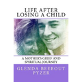 Life After Losing A Child: A Mother's Grief and Spiritual Journey