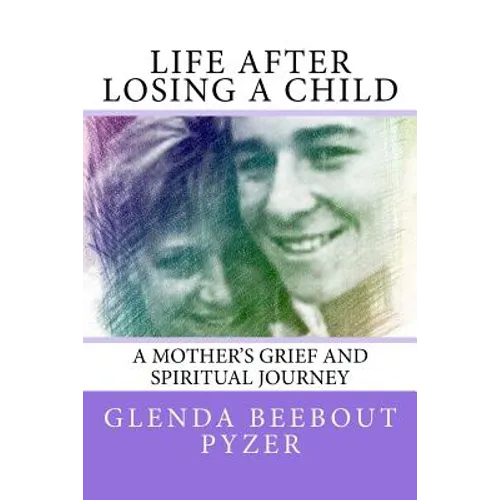 Life After Losing A Child: A Mother's Grief and Spiritual Journey
