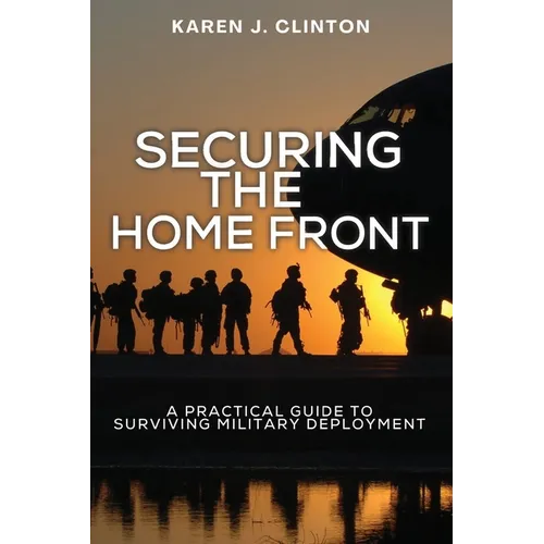 Securing the Home Front: A Practical Guide to Surviving Military Deployment