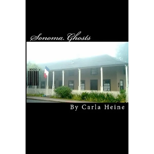 Sonoma Ghosts - In Black And White: True Stories Of Sonoma's Ghosts And Legends