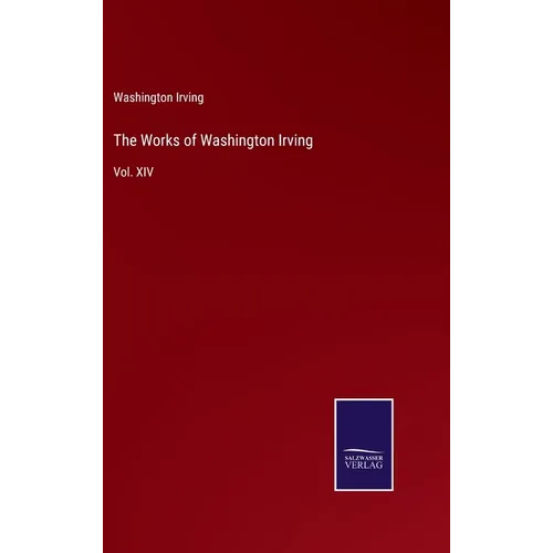 The Works of Washington Irving: Vol. XIV