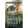 A Broke Heart: Revelation Through the Eyes of a Horse Into the Heart of God