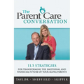 The Parent Care Conversation: 11.5 Strategies for Transforming the Emotional and Financial Future of your Aging Parents