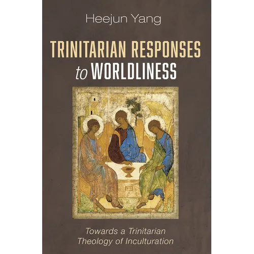 Trinitarian Responses to Worldliness: Towards a Trinitarian Theology of Inculturation