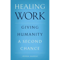 Healing Work: Giving Humanity a Second Chance