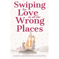 Swiping for Love in All the Wrong Places