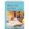 Whoever Said Life is Fair?: A Guide to Growing Through Life's Injustices