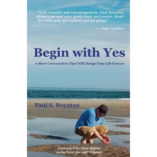 Begin with Yes: A Short Conversation That Will Change Your Life Forever