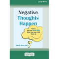Negative Thoughts Happen: How to Find Your Inner Ally When Your Inner Critic Shows Up (16pt Large Print Edition)