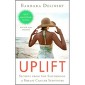 Uplift: Secrets from the Sisterhood of Breast Cancer Survivors