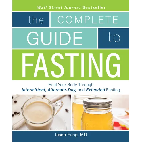 The Complete Guide to Fasting: Heal Your Body Through Intermittent, Alternate-Day, and Extended Fasting