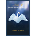 Identity! a Spiritual Self-Mastery Guide: Renewing Your Mindset, Empowering, Awakening, Spiritual Growth, Healing, Remembering Your True Identity, Unl