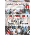 Addiction Recovery DIY: Coloring Book with Motivational Quotes For Stress Relief During Early Recovery