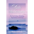 Daily Meditations: for Surviving a Breakup, Separation or Divorce