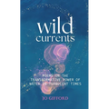 Wild Currents: Poems On The Transformative Power of Water in Turbulent Times