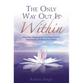 Only Way Out Is Within: Clear Your Energy System and Keep Yourself Emotionally and Physically Health