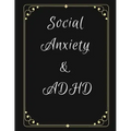 Social Anxiety and ADHD Workbook: Ideal and Perfect Gift for Social Anxiety and ADHD Workbook Best gift for You, Parent, Wife, Husband, Boyfriend, Gir