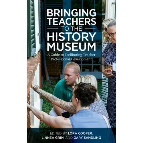 Bringing Teachers to the History Museum: A Guide to Facilitating Teacher Professional Development