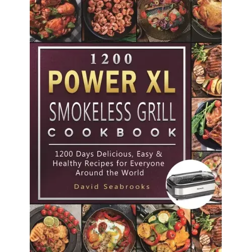 1200 Power XL Smokeless Grill Cookbook: 1200 Days Delicious, Easy & Healthy Recipes for Everyone Around the World