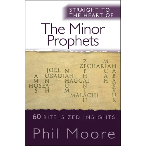 Straight to the Heart of the Minor Prophets: 60 Bite-Sized Insights