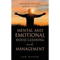 Mental and Emotional House Cleaning and Management: Manual for discovery, freedom and life
