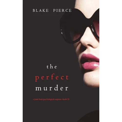 The Perfect Murder (A Jessie Hunt Psychological Suspense Thriller-Book Twenty-One)