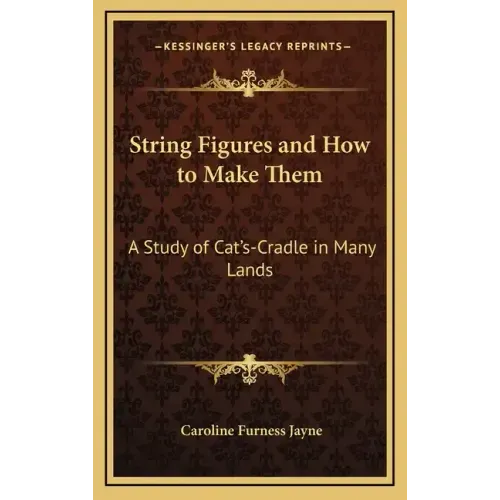String Figures and How to Make Them: A Study of Cat's-Cradle in Many Lands