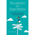 Perceptions and Expectations: Career Advice on Surviving in the Working World