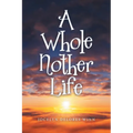 A Whole Nother Life